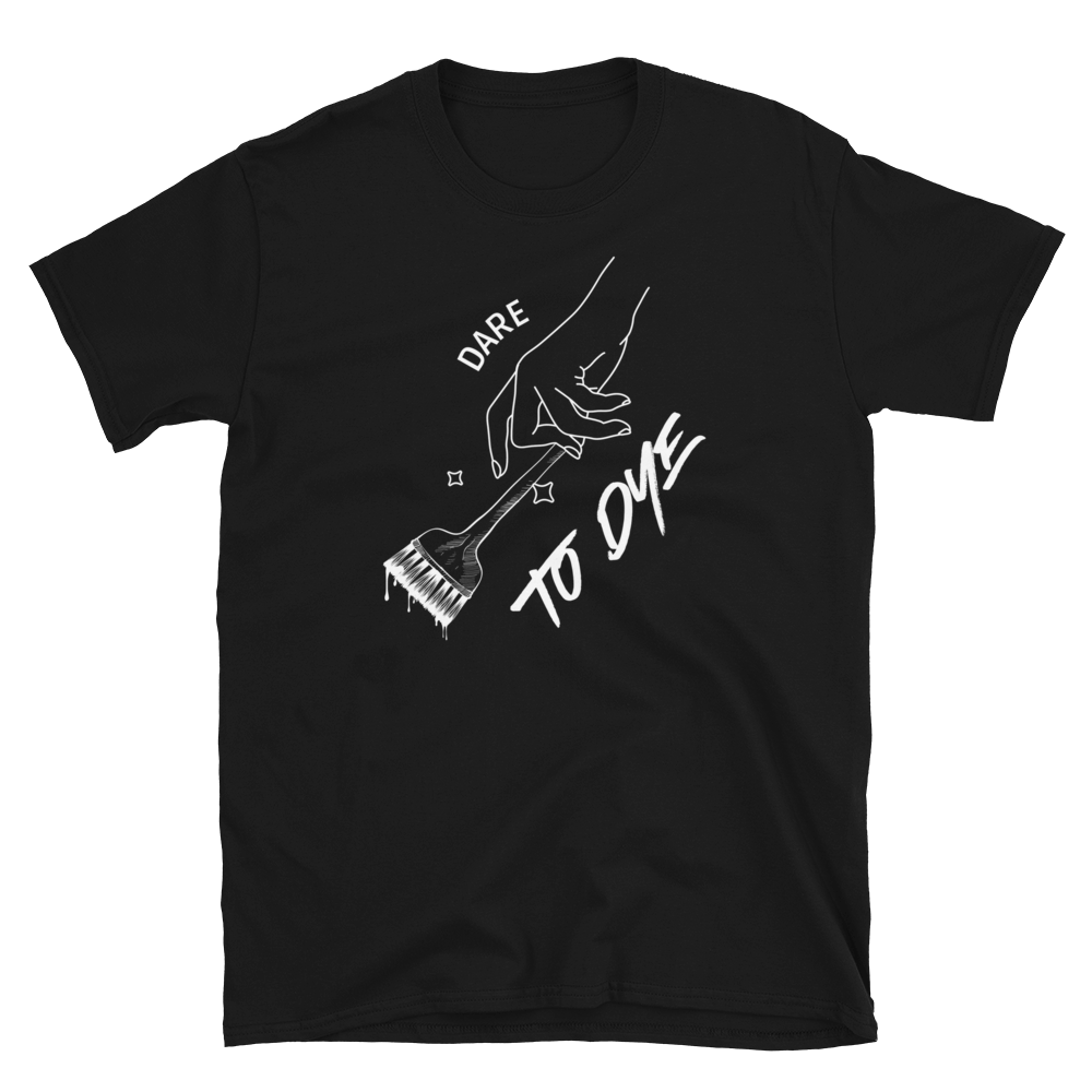 Dare To Dye Unisex Hairstylist T-Shirt